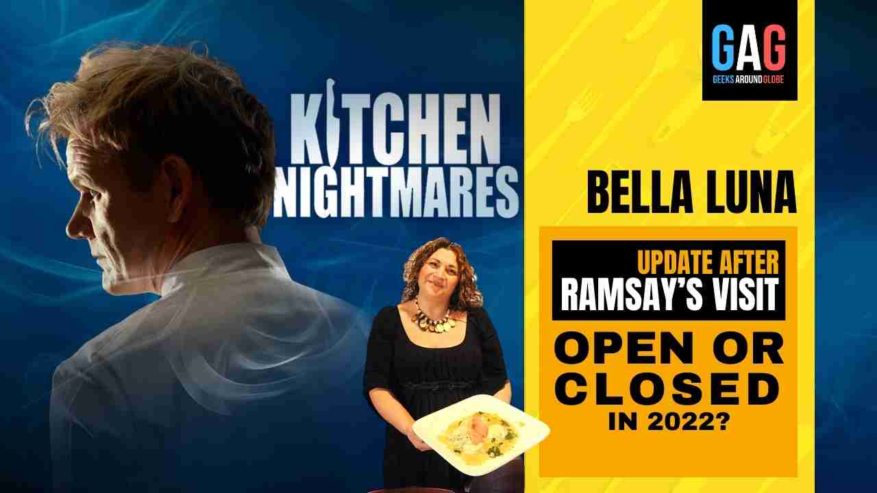 Bella Luna’S Kitchen Nightmares update – After Gordon Ramsay’s visit (OPEN OR CLOSED IN 2022)