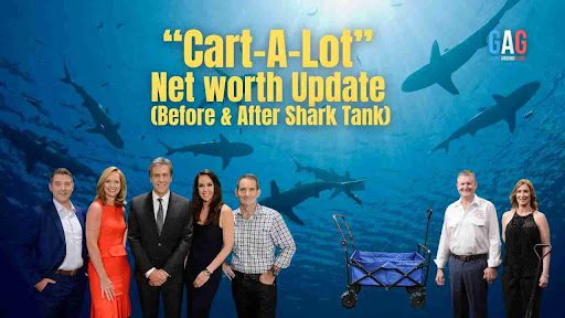 “Cart-A-Lot” Net worth Update (Before & After Shark Tank)