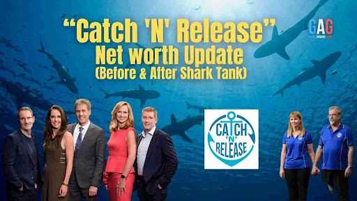 Catch ‘N’ Release Net Worth 2024 Update (Before & After Shark Tank)