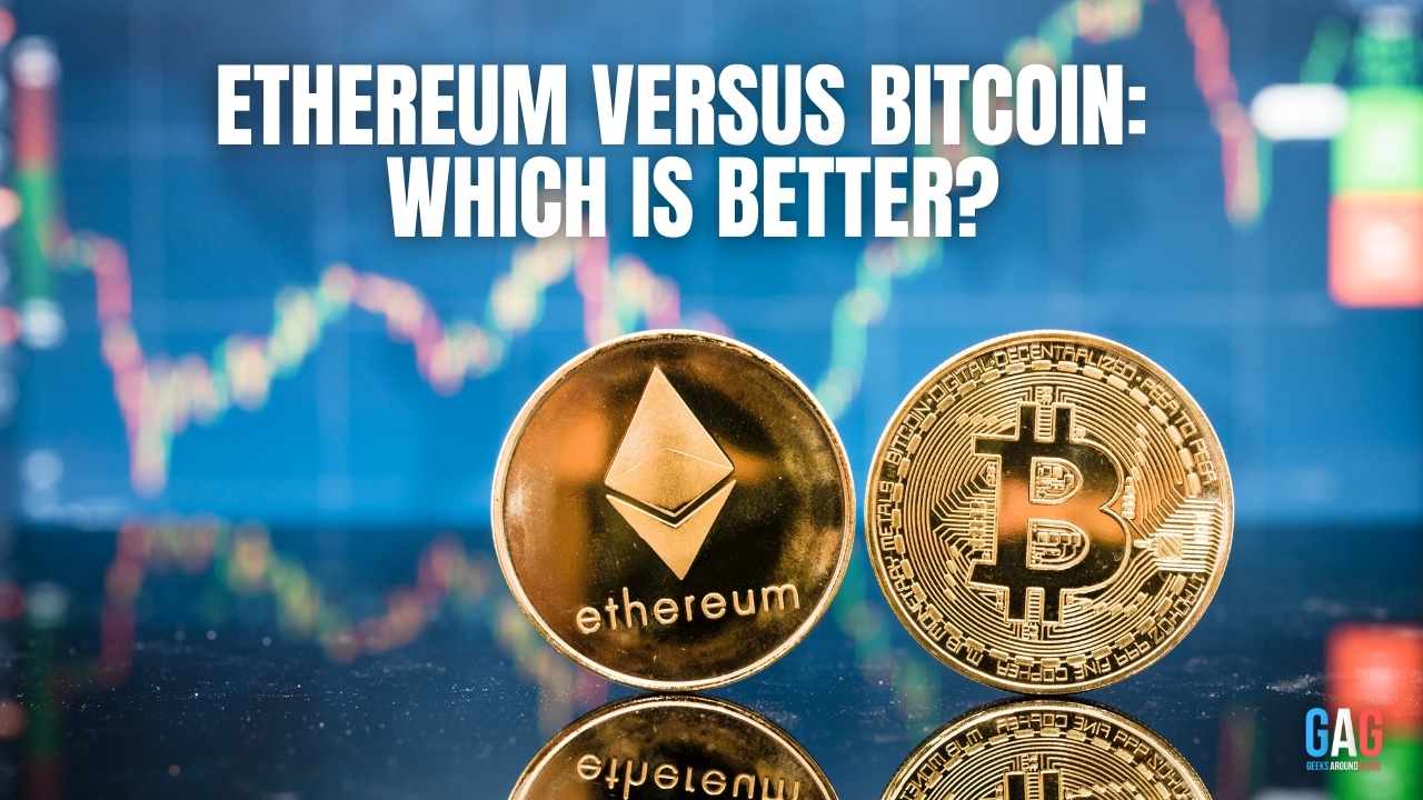 Ethereum versus Bitcoin: Which is better?