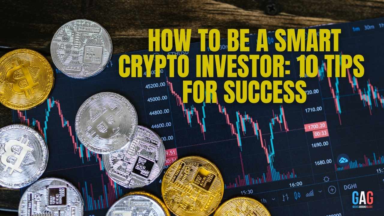 How To Be a Smart Crypto Investor: 10 Tips for Success