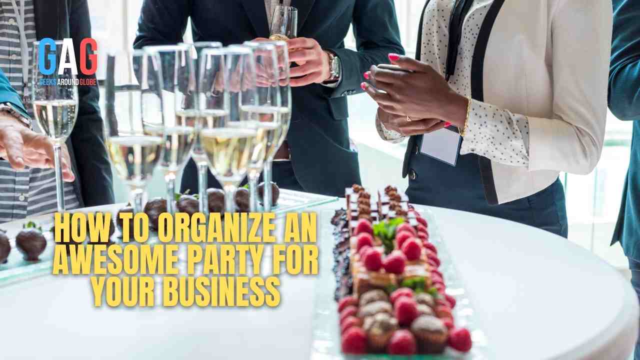 How to Organize an Awesome Party for Your Business
