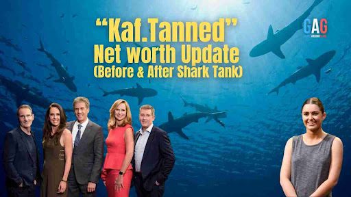 Kaf.Tanned Net Worth 2024 Update (Before & After Shark Tank)