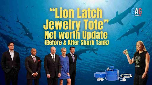 Lion Latch Jewelry Tote Net worth Update (Before & After Shark Tank)
