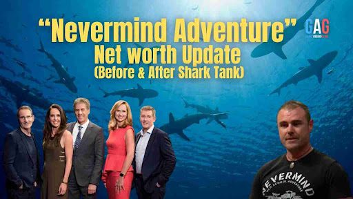 “Nevermind Adventure” Net worth Update (Before & After Shark Tank)