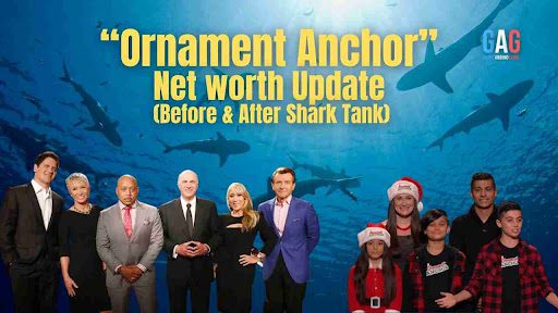 Ornament Anchor Net Worth 2023 Update (Before & After Shark Tank)