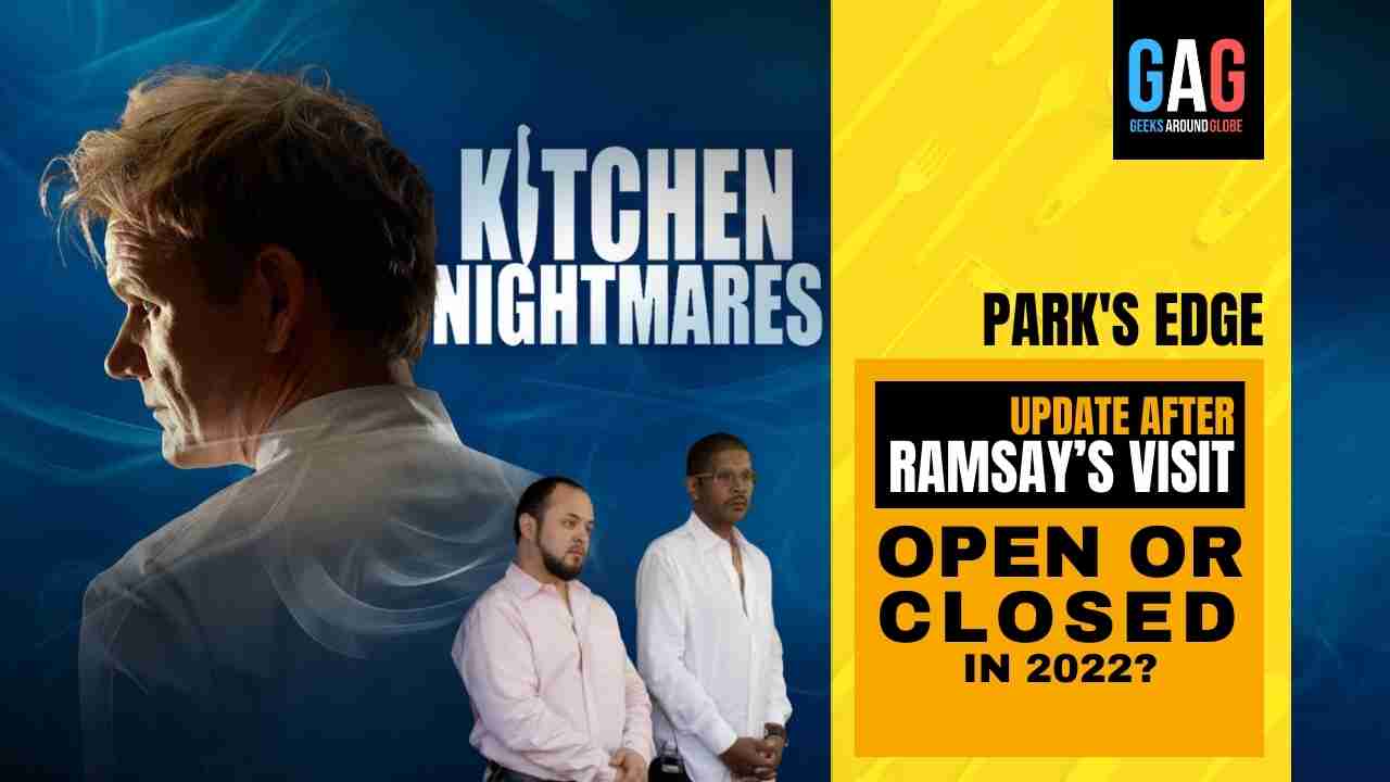 Park’s Edge’S Kitchen Nightmares update – After Gordon Ramsay’s visit (OPEN OR CLOSED IN 2022)