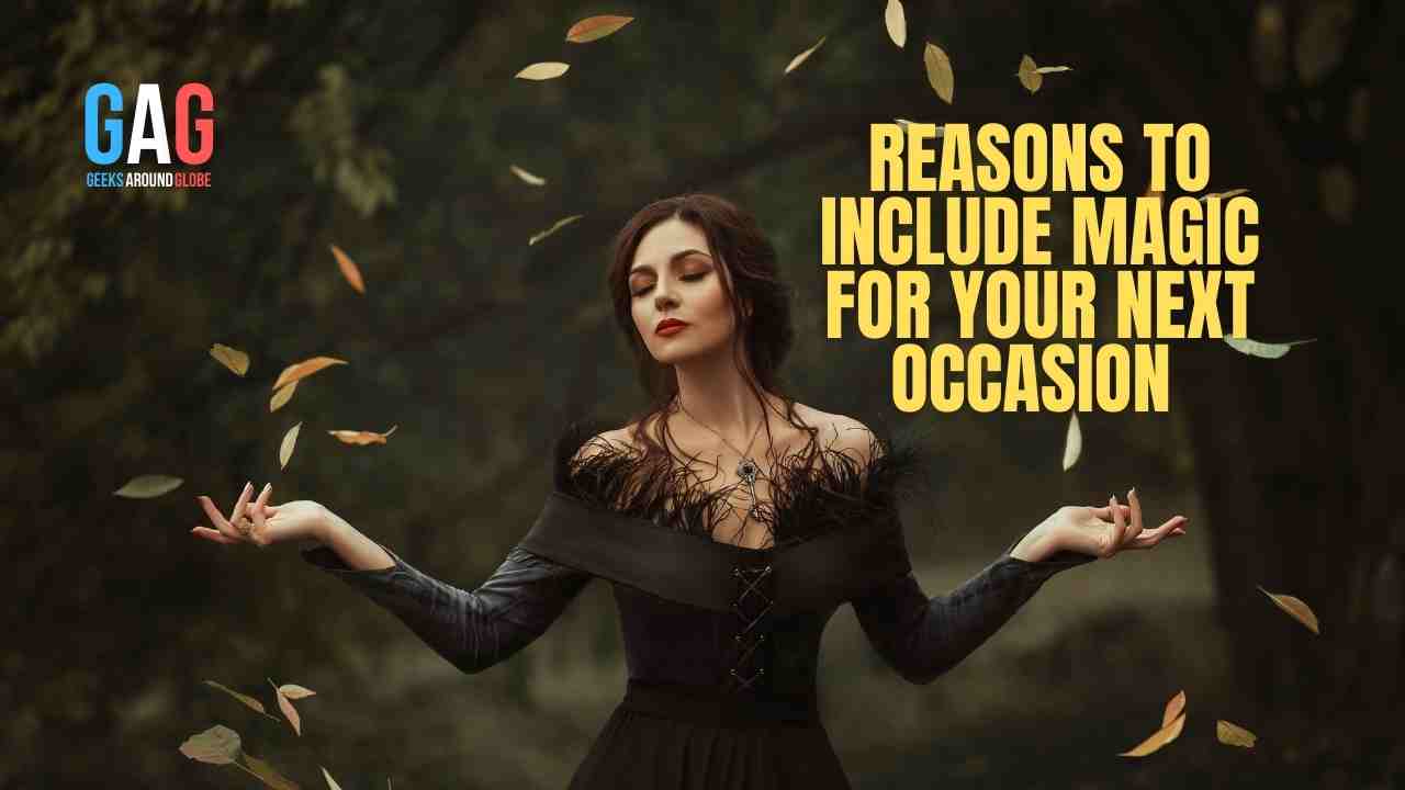 Reasons to include magic for your next occasion