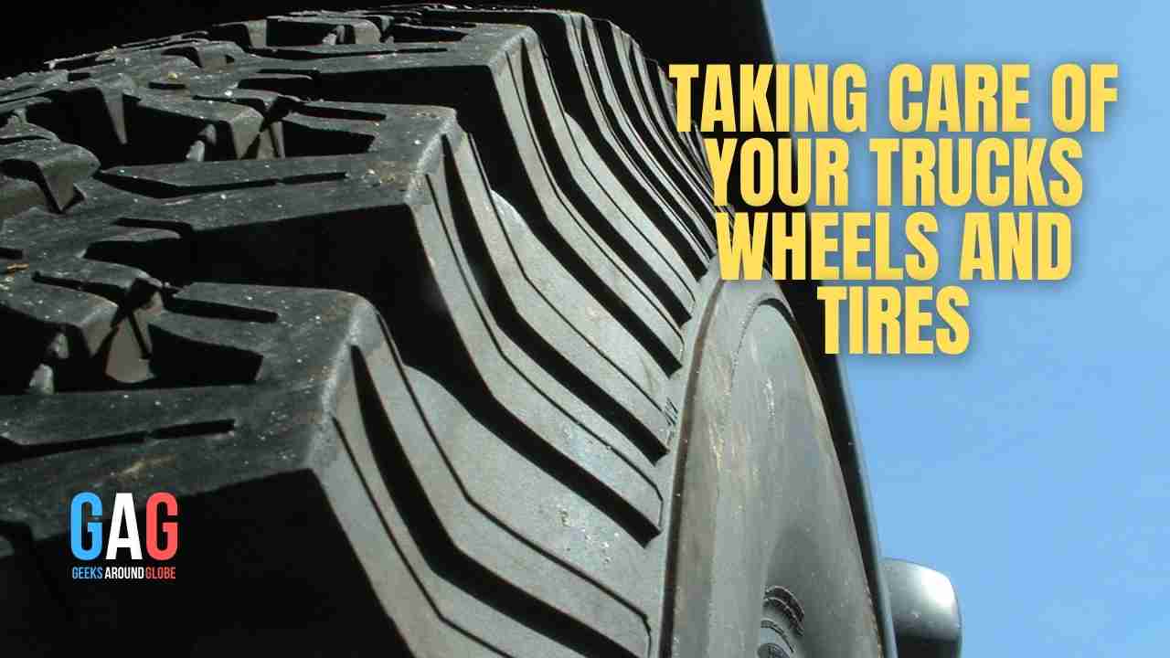 Taking Care of Your Trucks Wheels and Tires