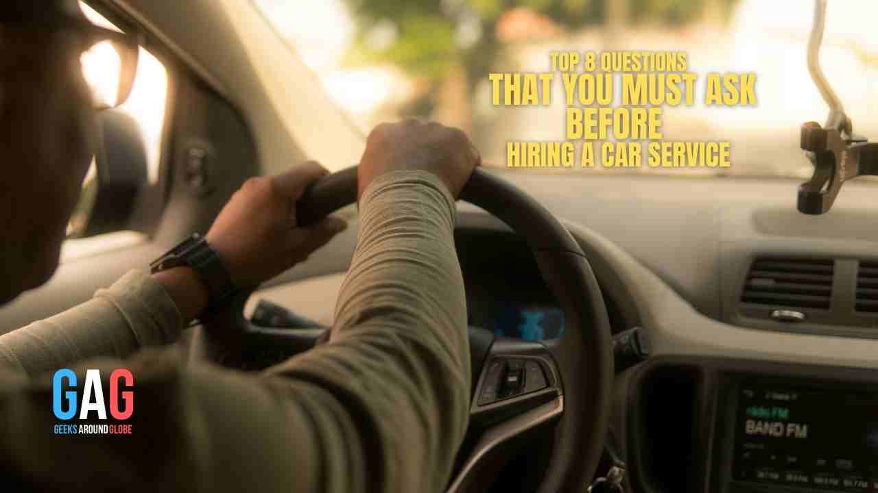 Top 8 Questions That You Must Ask Before Hiring a Car Service