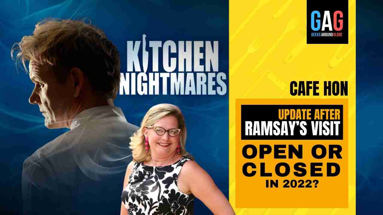 Cafe Hon’S Kitchen Nightmares update – After Gordon Ramsay’s visit (OPEN OR CLOSED IN 2022)