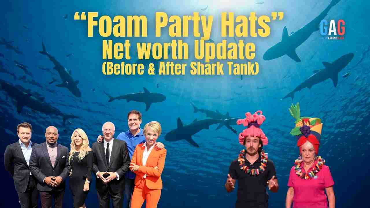 Foam Party Hats Net Worth 2023 Update (Before & After Shark Tank)