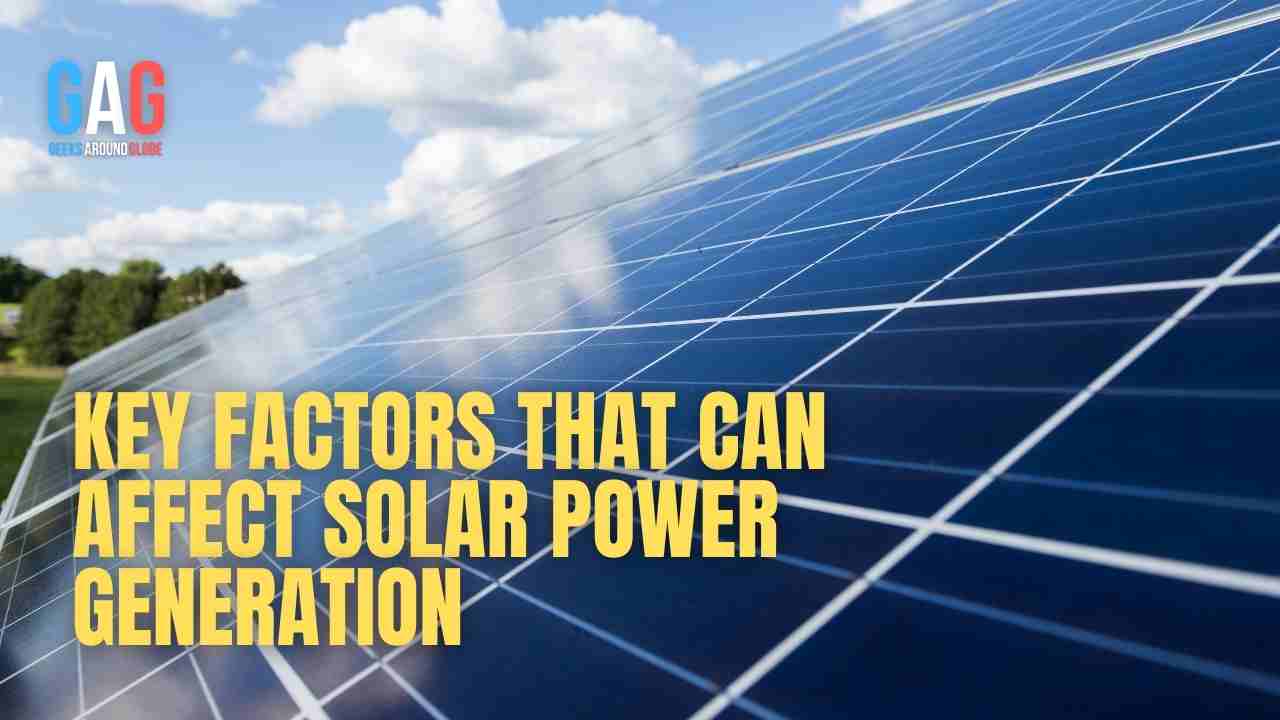 Key factors that can affect solar power generation