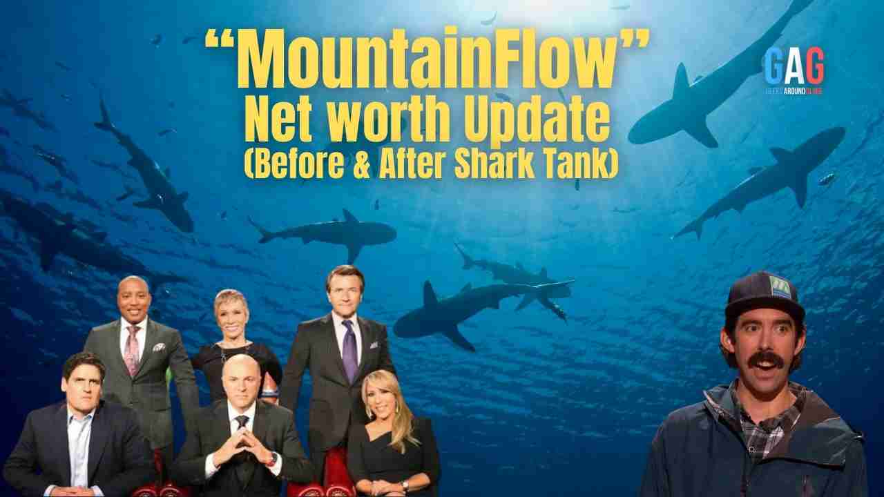 MountainFlow Net Worth 2023 Update (Before & After Shark Tank)