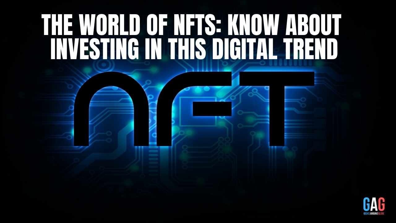 The World of NFTs: Know About Investing In This Digital Trend