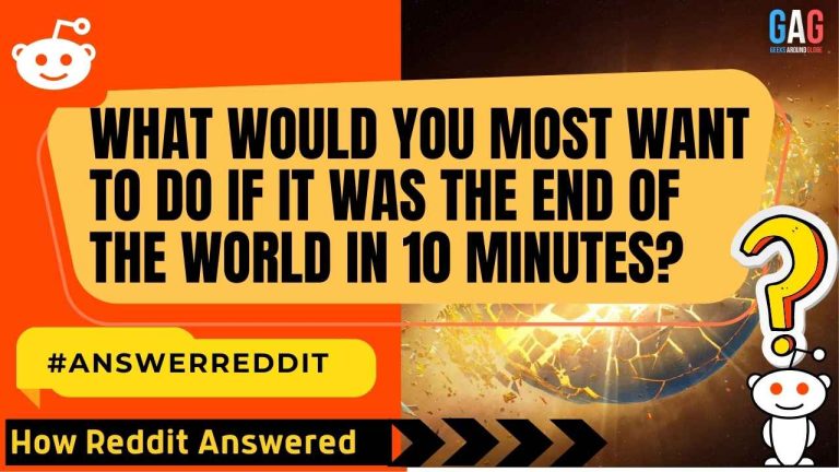What would you most want to do if it was the end of the world in 10 minutes? |#Answerreddit