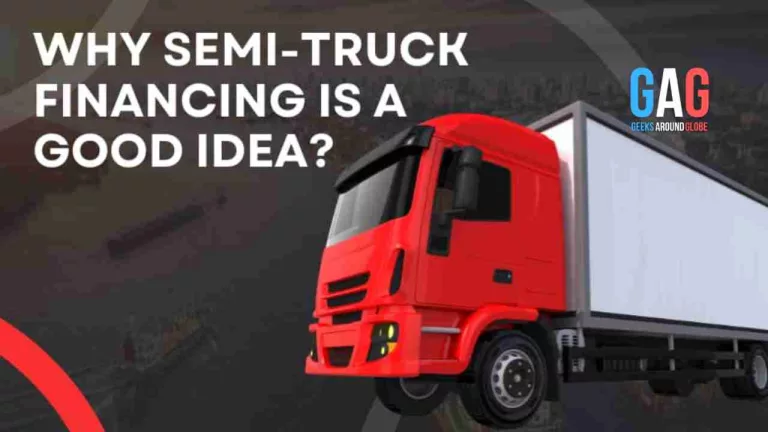 Why semi-truck financing is a good idea?