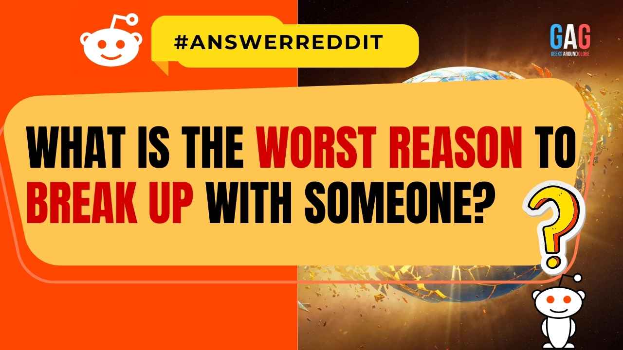 What is the worst reason to break up with someone