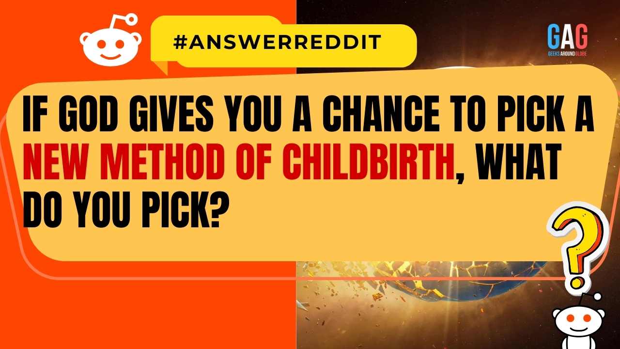 If God gives you a chance to pick a new method of childbirth, What do you pick?