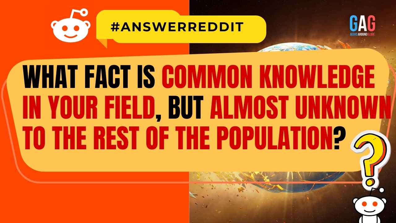 What fact is common knowledge in your field, but almost unknown to the rest of the population?