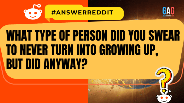 What type of person did you swear to never turn into growing up, but did anyway?