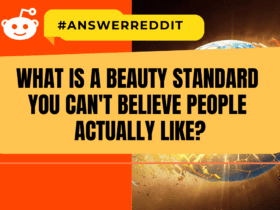 What is a beauty standard you can't believe people actually like