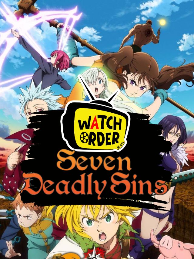 How To Watch Seven Deadly Sins in Order - GeeksAroundGlobe - How To Watch Seven Deadly Sins In Order