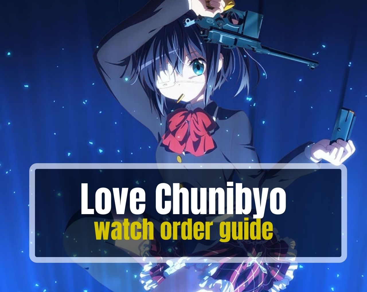 Love, Chunibyo watch order guide