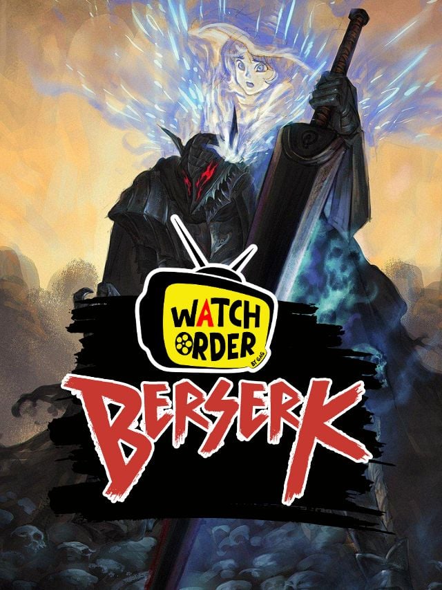 How to watch berserk in order geeksaroundglobe