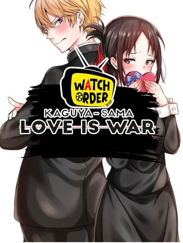 How to watch Kaguya-sama: Love is War in order? - GeeksAroundGlobe - Where To Watch Love Is War Ova